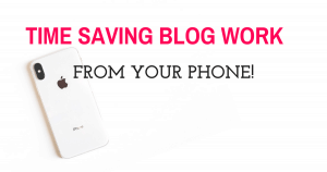 Time saving blogging taks you can do on your smart phone when you are on the go! #blogging #makemoneyblogging