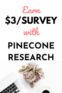 Pinecone research: A survey panel that offers to pay $3 a survey. Make extra money online with paid surveys for money